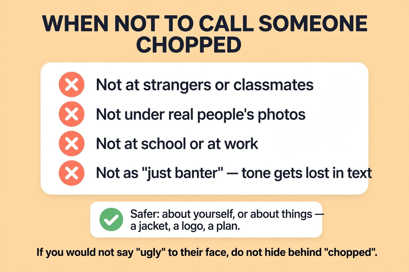 Checklist of situations where you should not use the slang word chopped
